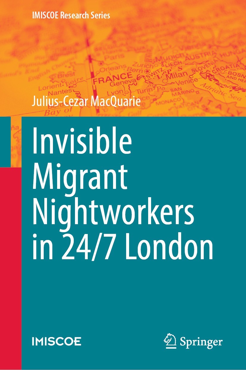 Titlebook: Invisible Migrant Nightworkers in 24/7 London; Julius-Cezar MacQuarie Book 2023 The Editor(s) (if applicable) and The Author(s), under exc Titlebook: Invisible Migrant Nightworkers in 24/7 London; Julius-Cezar MacQuarie Book 2023 The Editor(s) (if applicable) and The Author(s), under exc