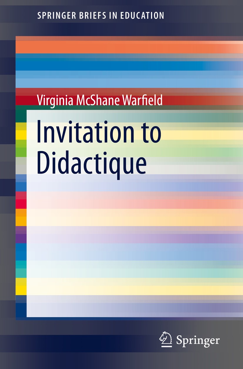 Titlebook: Invitation to Didactique; Virginia McShane Warfield Book 2014 The Editor(s) (if applicable) and The Author(s), under exclusive license to Titlebook: Invitation to Didactique; Virginia McShane Warfield Book 2014 The Editor(s) (if applicable) and The Author(s), under exclusive license to