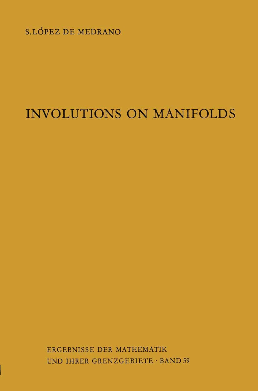 Titlebook: Involutions on Manifolds; Santiago López de Medrano Book 1971 Springer-Verlag Berlin Heidelberg 1971 Invariant.Mannigfaltigkeit.homology.h Titlebook: Involutions on Manifolds; Santiago López de Medrano Book 1971 Springer-Verlag Berlin Heidelberg 1971 Invariant.Mannigfaltigkeit.homology.h