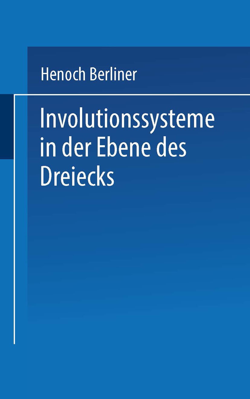 Titlebook: Involutionssysteme in der Ebene des Dreiecks; H. Berliner Book 1914 Springer Fachmedien Wiesbaden 1914 Ebene.Involution.Systeme Titlebook: Involutionssysteme in der Ebene des Dreiecks; H. Berliner Book 1914 Springer Fachmedien Wiesbaden 1914 Ebene.Involution.Systeme