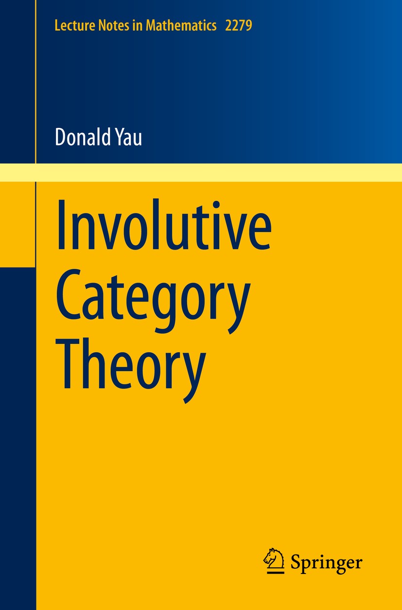 Titlebook: Involutive Category Theory; Donald Yau Book 2020 The Editor(s) (if applicable) and The Author(s), under exclusive license to Springer Natu Titlebook: Involutive Category Theory; Donald Yau Book 2020 The Editor(s) (if applicable) and The Author(s), under exclusive license to Springer Natu