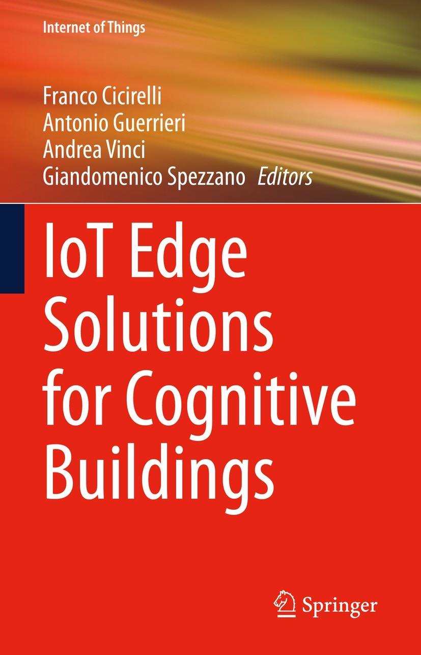 Titlebook: IoT Edge Solutions for Cognitive Buildings; Franco Cicirelli,Antonio Guerrieri,Giandomenico Sp Book 2023 The Editor(s) (if applicable) and Titlebook: IoT Edge Solutions for Cognitive Buildings; Franco Cicirelli,Antonio Guerrieri,Giandomenico Sp Book 2023 The Editor(s) (if applicable) and