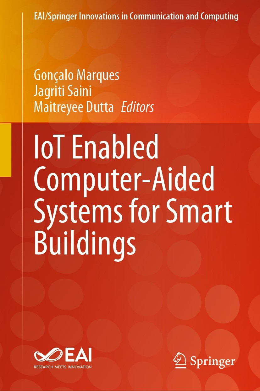 Titlebook: IoT Enabled Computer-Aided Systems for Smart Buildings; Gonçalo Marques,Jagriti Saini,Maitreyee Dutta Book 2023 European Alliance for Inno Titlebook: IoT Enabled Computer-Aided Systems for Smart Buildings; Gonçalo Marques,Jagriti Saini,Maitreyee Dutta Book 2023 European Alliance for Inno