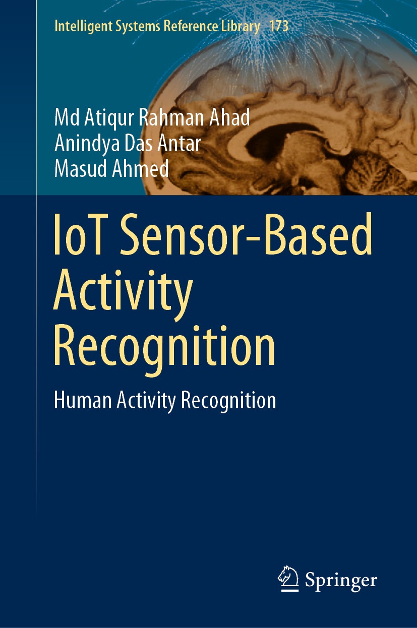 Titlebook: IoT Sensor-Based Activity Recognition; Human Activity Recog Md Atiqur Rahman Ahad,Anindya Das Antar,Masud Ahme Book 2021 Springer Nature Sw Titlebook: IoT Sensor-Based Activity Recognition; Human Activity Recog Md Atiqur Rahman Ahad,Anindya Das Antar,Masud Ahme Book 2021 Springer Nature Sw