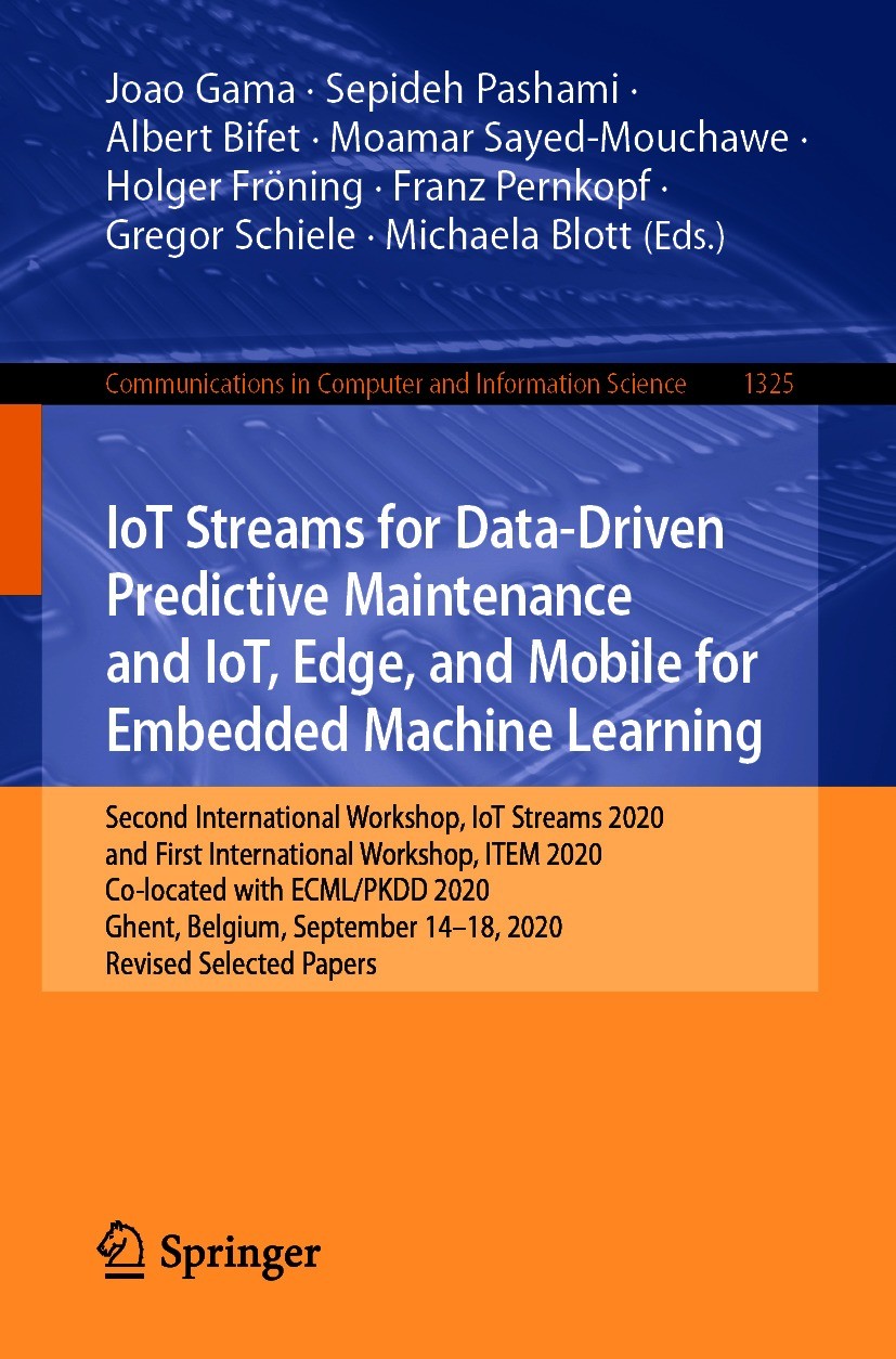 Titlebook: IoT Streams for Data-Driven Predictive Maintenance and IoT, Edge, and Mobile for Embedded Machine Le; Second International Joao Gama,Sepide Titlebook: IoT Streams for Data-Driven Predictive Maintenance and IoT, Edge, and Mobile for Embedded Machine Le; Second International Joao Gama,Sepide
