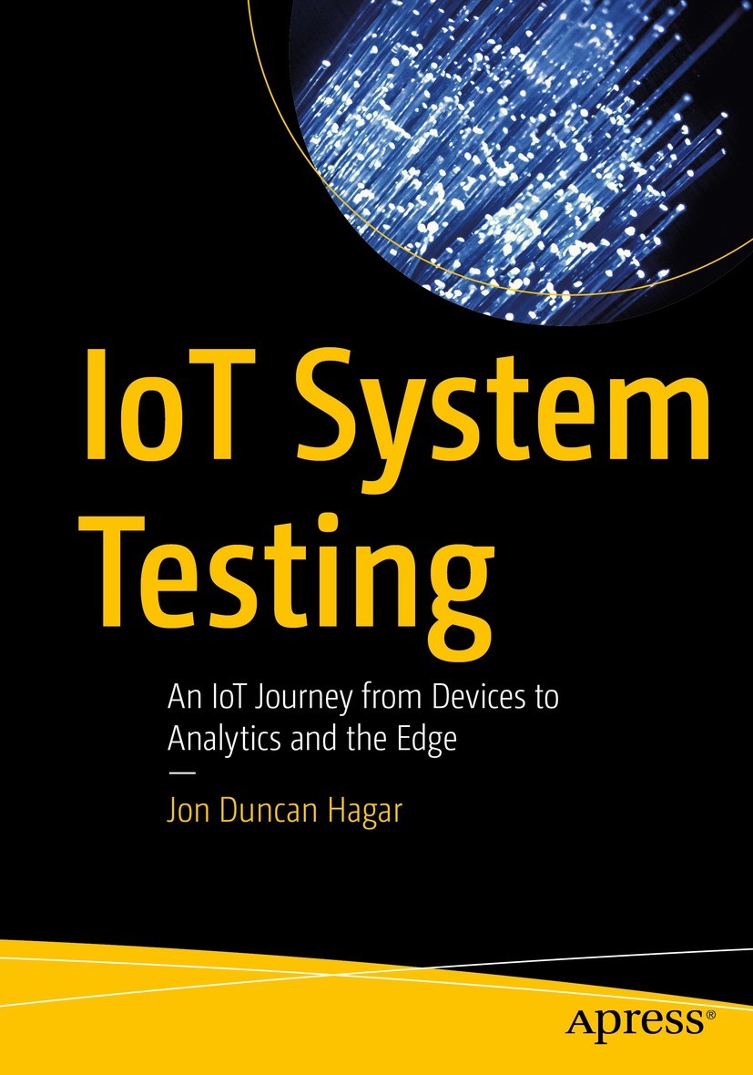 Titlebook: IoT System Testing; An IoT Journey from Jon Duncan Hagar Book 2022 Jon Duncan Hagar 2022 IoT security testing.Test techniques.IoT test arc Titlebook: IoT System Testing; An IoT Journey from Jon Duncan Hagar Book 2022 Jon Duncan Hagar 2022 IoT security testing.Test techniques.IoT test arc