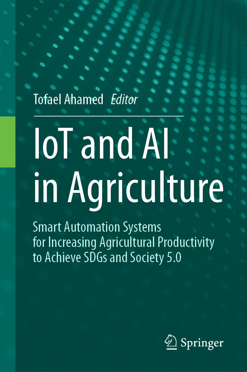 Titlebook: IoT and AI in Agriculture; Smart Automation Sys Tofael Ahamed Book 2024 The Editor(s) (if applicable) and The Author(s), under exclusive li Titlebook: IoT and AI in Agriculture; Smart Automation Sys Tofael Ahamed Book 2024 The Editor(s) (if applicable) and The Author(s), under exclusive li