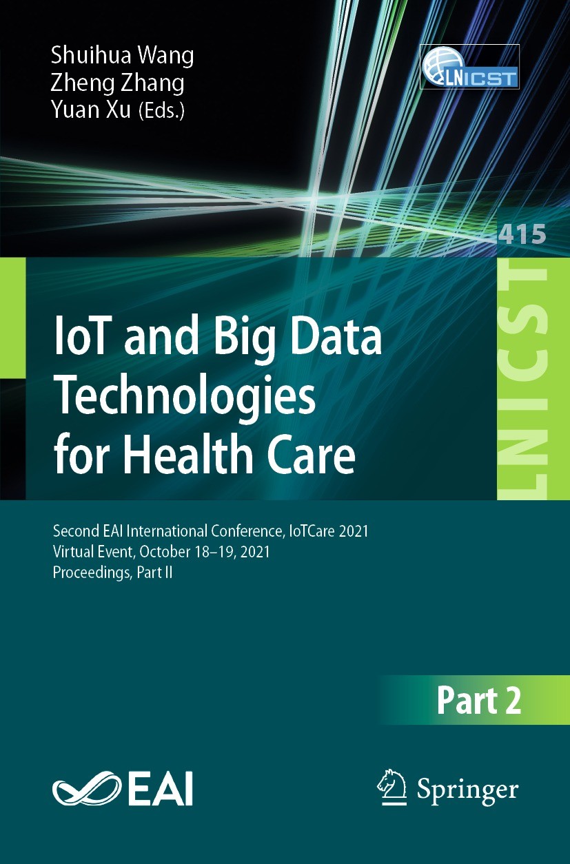 Titlebook: IoT and Big Data Technologies for Health Care; Second EAI Internati Shuihua Wang,Zheng Zhang,Yuan Xu Conference proceedings 2022 ICST Insti Titlebook: IoT and Big Data Technologies for Health Care; Second EAI Internati Shuihua Wang,Zheng Zhang,Yuan Xu Conference proceedings 2022 ICST Insti