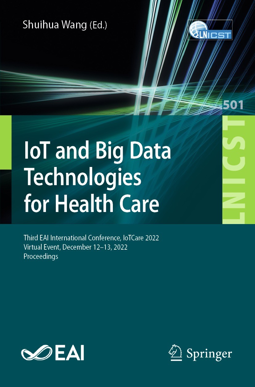 Titlebook: IoT and Big Data Technologies for Health Care; Third EAI Internatio Shuihua Wang Conference proceedings 2023 ICST Institute for Computer Sc Titlebook: IoT and Big Data Technologies for Health Care; Third EAI Internatio Shuihua Wang Conference proceedings 2023 ICST Institute for Computer Sc