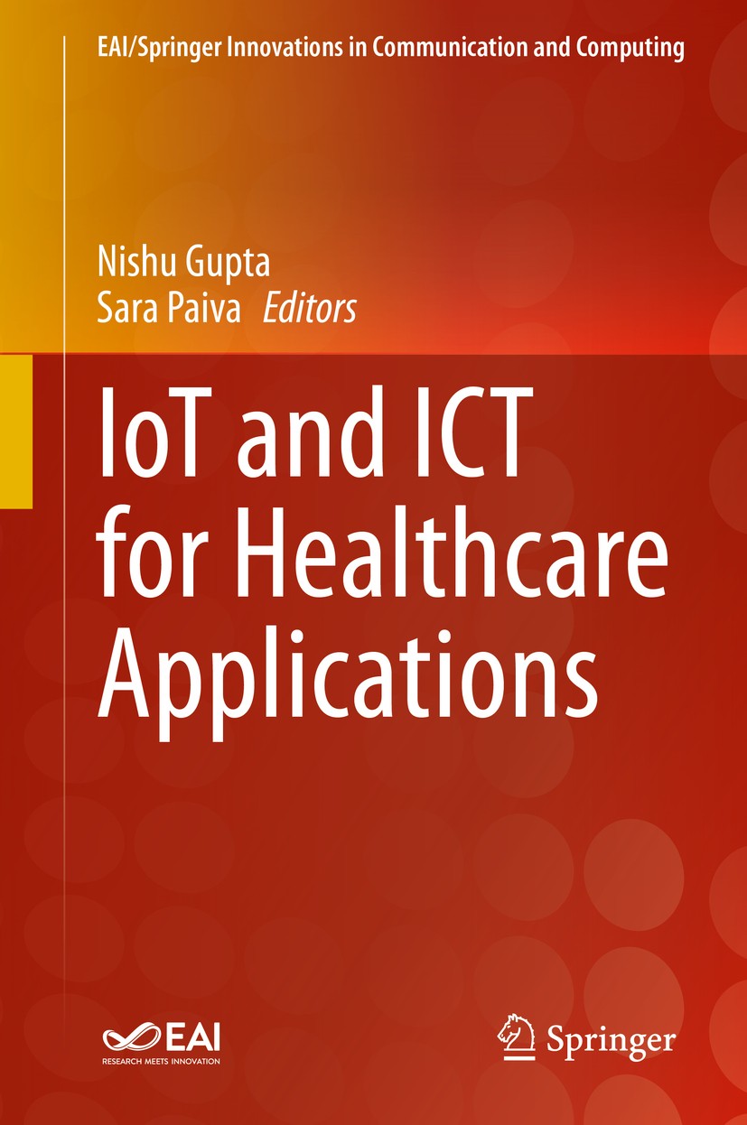 Titlebook: IoT and ICT for Healthcare Applications; Nishu Gupta,Sara Paiva Book 2020 Springer Nature Switzerland AG 2020 IoT and smart healthcare.ICT Titlebook: IoT and ICT for Healthcare Applications; Nishu Gupta,Sara Paiva Book 2020 Springer Nature Switzerland AG 2020 IoT and smart healthcare.ICT