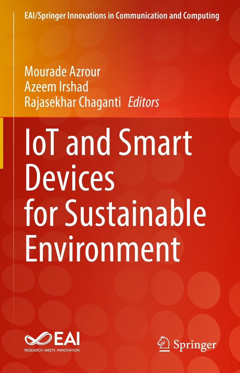 Titlebook: IoT and Smart Devices for Sustainable Environment; Mourade Azrour,Azeem Irshad,Rajasekhar Chaganti Book 2022 The Editor(s) (if applicable) Titlebook: IoT and Smart Devices for Sustainable Environment; Mourade Azrour,Azeem Irshad,Rajasekhar Chaganti Book 2022 The Editor(s) (if applicable)