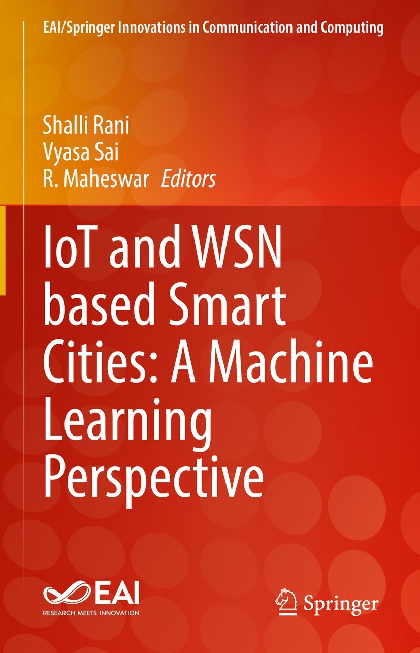 Titlebook: IoT and WSN based Smart Cities: A Machine Learning Perspective; Shalli Rani,Vyasa Sai,R. Maheswar Book 2022 The Editor(s) (if applicable) Titlebook: IoT and WSN based Smart Cities: A Machine Learning Perspective; Shalli Rani,Vyasa Sai,R. Maheswar Book 2022 The Editor(s) (if applicable)