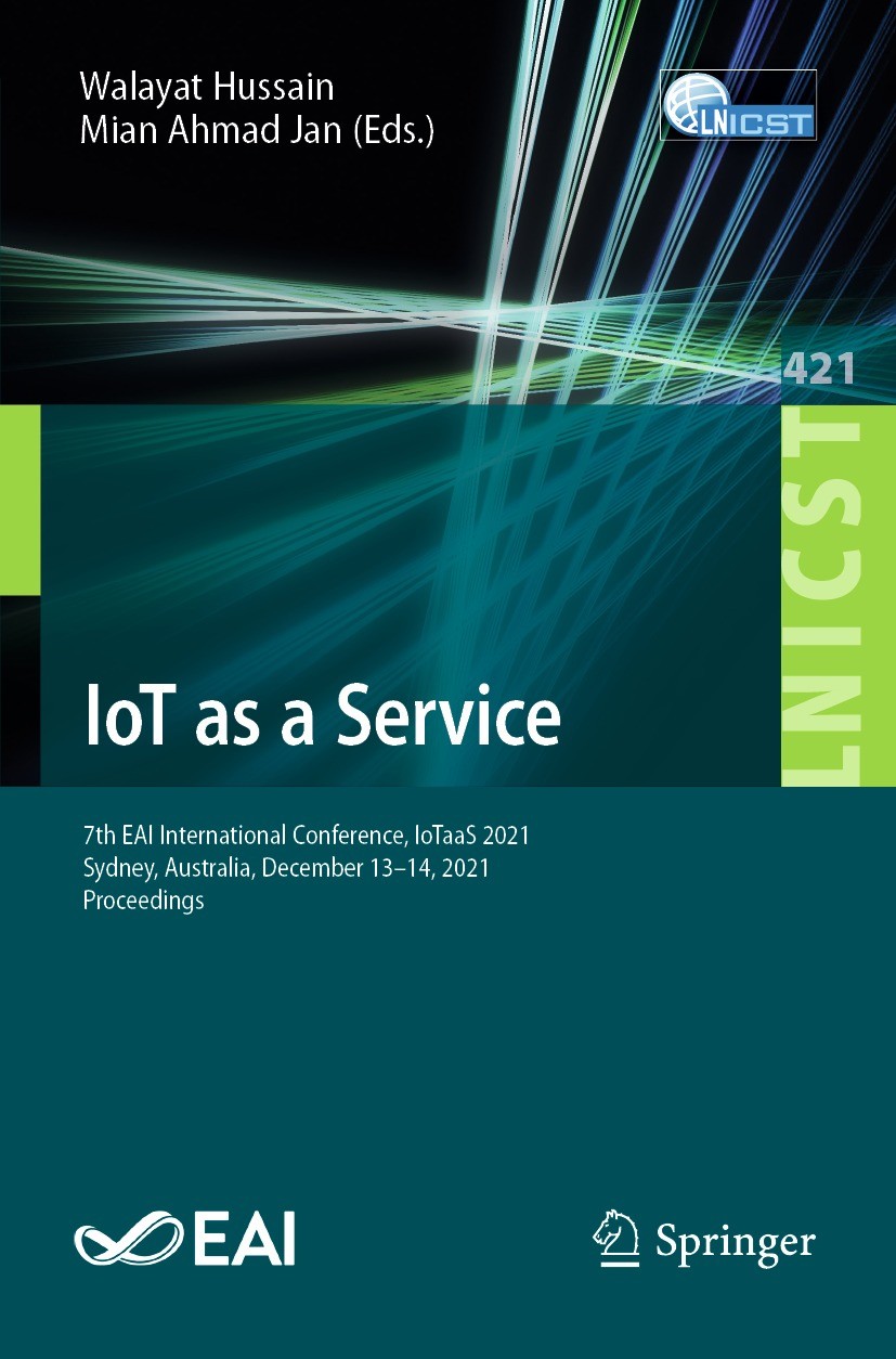 Titlebook: IoT as a Service; 7th EAI Internationa Walayat Hussain,Mian Ahmad Jan Conference proceedings 2022 ICST Institute for Computer Sciences, Soc Titlebook: IoT as a Service; 7th EAI Internationa Walayat Hussain,Mian Ahmad Jan Conference proceedings 2022 ICST Institute for Computer Sciences, Soc