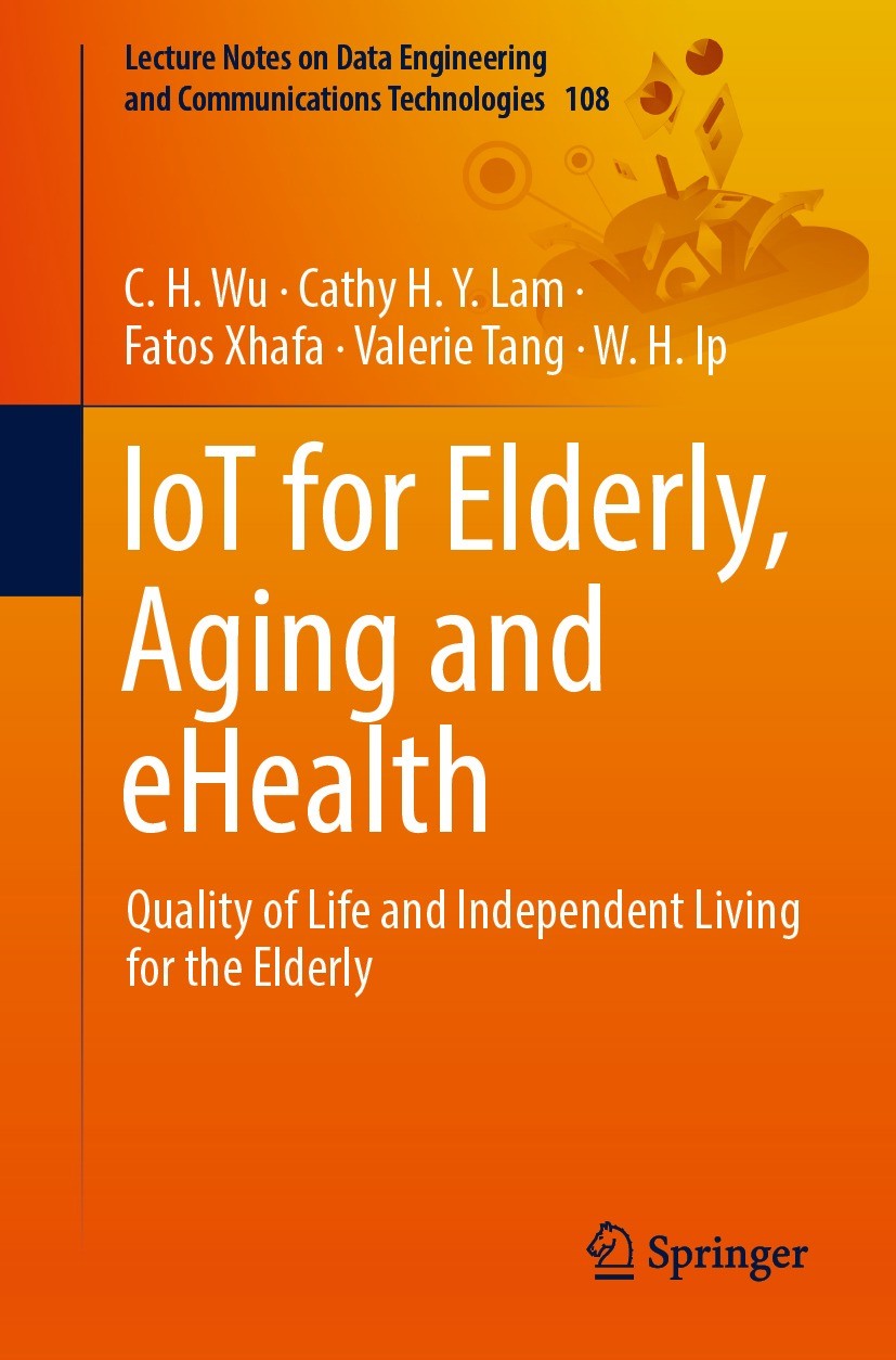 Titlebook: IoT for Elderly, Aging and eHealth; Quality of Life and C.H. Wu,Cathy H.Y. Lam,W.H. Ip Book 2022 The Editor(s) (if applicable) and The Aut Titlebook: IoT for Elderly, Aging and eHealth; Quality of Life and C.H. Wu,Cathy H.Y. Lam,W.H. Ip Book 2022 The Editor(s) (if applicable) and The Aut
