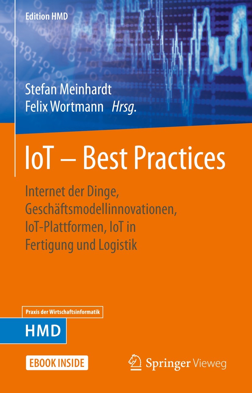 Titlebook: IoT – Best Practices; Internet der Dinge, Stefan Meinhardt,Felix Wortmann Book 2021 Der/die Herausgeber bzw. der/die Autor(en), exklusiv l Titlebook: IoT – Best Practices; Internet der Dinge, Stefan Meinhardt,Felix Wortmann Book 2021 Der/die Herausgeber bzw. der/die Autor(en), exklusiv l