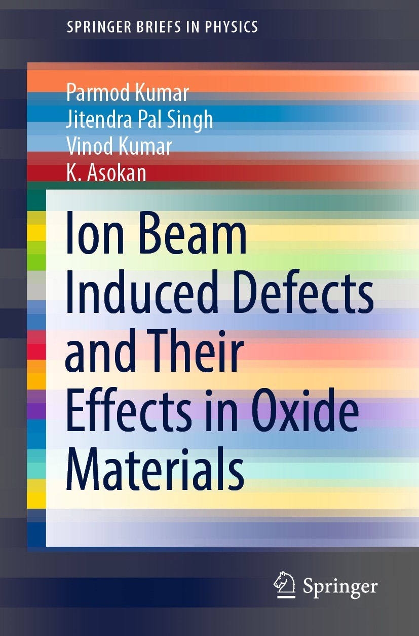 Titlebook: Ion Beam Induced Defects and Their Effects in Oxide Materials; Parmod Kumar,Jitendra Pal Singh,K. Asokan Book 2022 The Author(s), under ex Titlebook: Ion Beam Induced Defects and Their Effects in Oxide Materials; Parmod Kumar,Jitendra Pal Singh,K. Asokan Book 2022 The Author(s), under ex