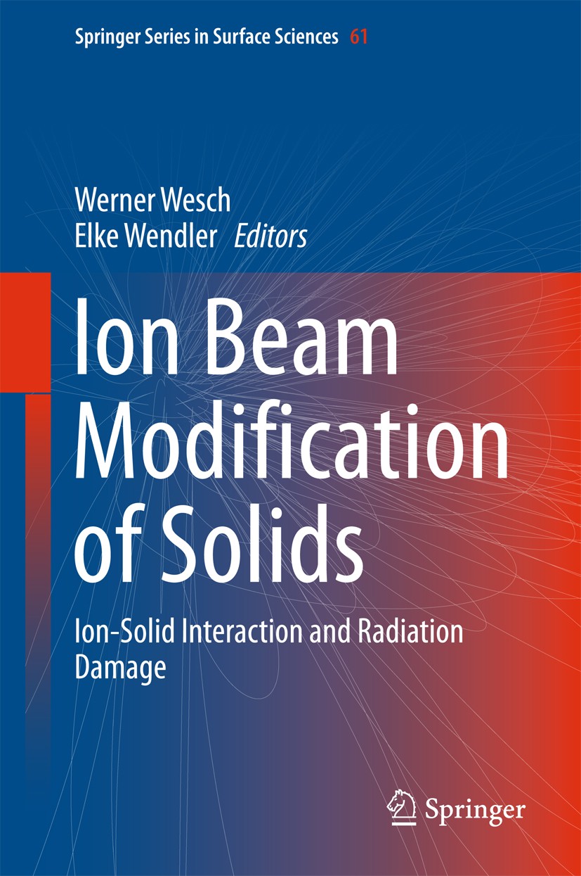 Titlebook: Ion Beam Modification of Solids; Ion-Solid Interactio Werner Wesch,Elke Wendler Book 2016 Springer International Publishing Switzerland 201 Titlebook: Ion Beam Modification of Solids; Ion-Solid Interactio Werner Wesch,Elke Wendler Book 2016 Springer International Publishing Switzerland 201