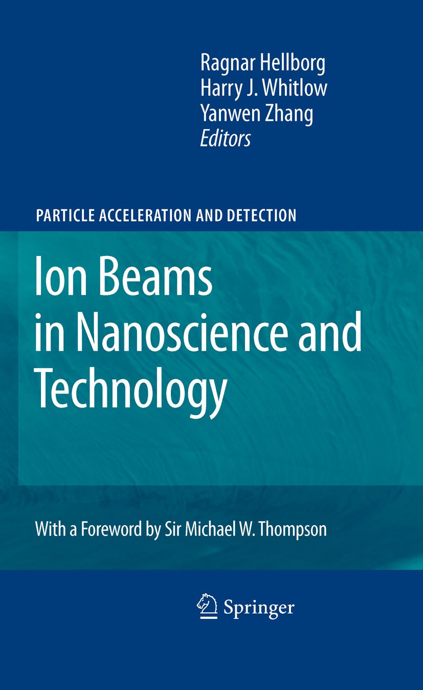 Titlebook: Ion Beams in Nanoscience and Technology; Ragnar Hellborg,Harry J. Whitlow,Yanwen Zhang Book 20101st edition Springer-Verlag Berlin Heidelb Titlebook: Ion Beams in Nanoscience and Technology; Ragnar Hellborg,Harry J. Whitlow,Yanwen Zhang Book 20101st edition Springer-Verlag Berlin Heidelb