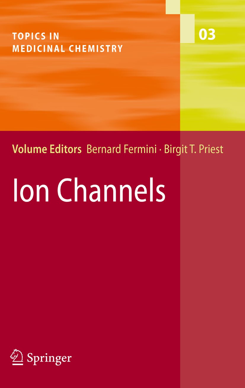 Titlebook: Ion Channels; Bernard Fermini,Birgit T. Priest Book 2008 Springer-Verlag Berlin Heidelberg 2008 Biomedicine.Medicinal Chemistry.Molecular Titlebook: Ion Channels; Bernard Fermini,Birgit T. Priest Book 2008 Springer-Verlag Berlin Heidelberg 2008 Biomedicine.Medicinal Chemistry.Molecular