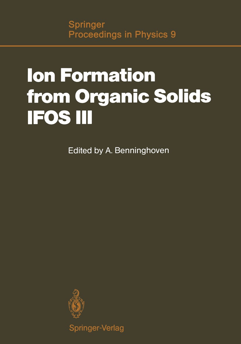 Titlebook: Ion Formation from Organic Solids (IFOS III); Mass Spectrometry of Alfred Benninghoven Conference proceedings 19861st edition Springer-Verl Titlebook: Ion Formation from Organic Solids (IFOS III); Mass Spectrometry of Alfred Benninghoven Conference proceedings 19861st edition Springer-Verl