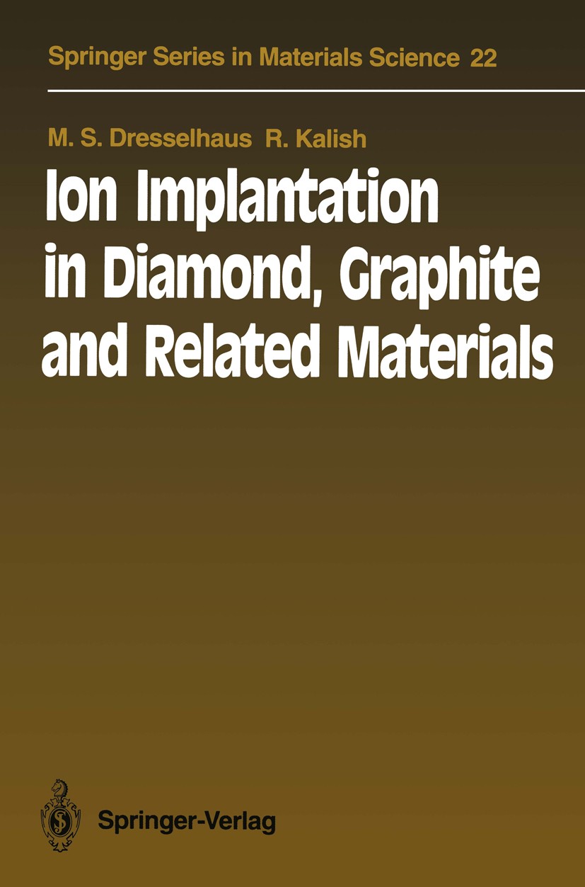 Titlebook: Ion Implantation in Diamond, Graphite and Related Materials; M. S. Dresselhaus,R. Kalish Textbook 1992 Springer-Verlag Berlin Heidelberg 1 Titlebook: Ion Implantation in Diamond, Graphite and Related Materials; M. S. Dresselhaus,R. Kalish Textbook 1992 Springer-Verlag Berlin Heidelberg 1