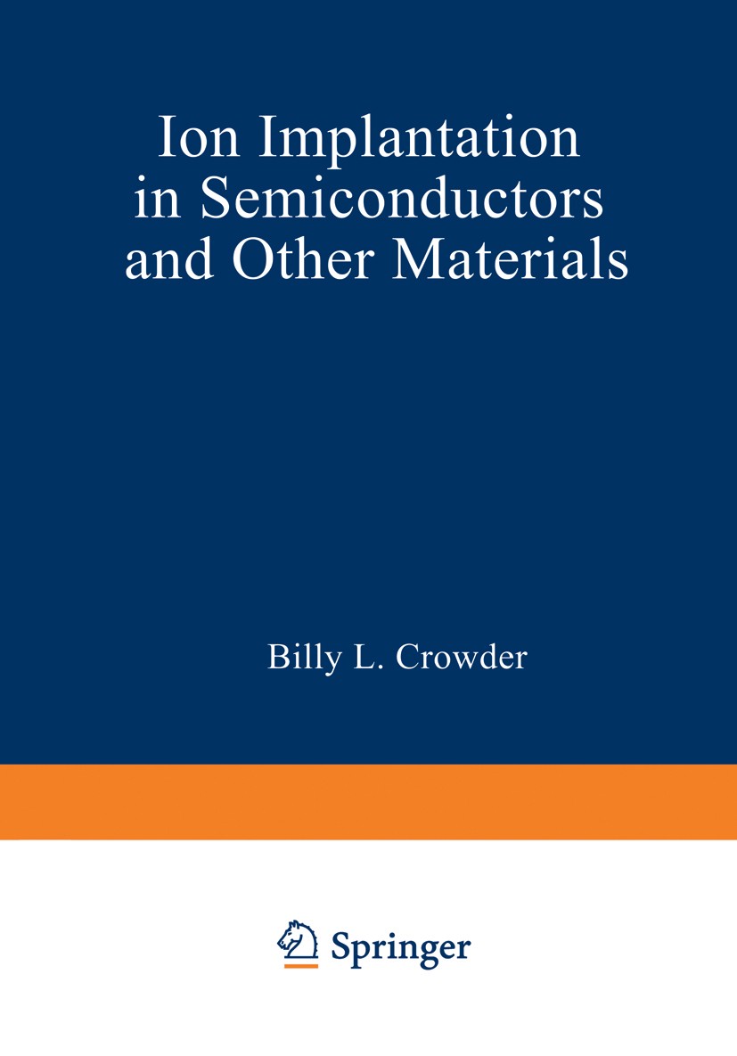 Titlebook: Ion Implantation in Semiconductors and Other Materials; Billy L. Crowder Book 1973 Plenum Press, New York 1973 Plantation.corrosion.crysta Titlebook: Ion Implantation in Semiconductors and Other Materials; Billy L. Crowder Book 1973 Plenum Press, New York 1973 Plantation.corrosion.crysta