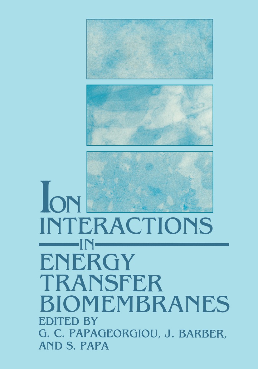 Titlebook: Ion Interactions in Energy Transfer Biomembranes; G. C. Papageorgiou,J. Barber,S. Papa Book 1986 Plenum Press, New York 1986 Europe.acid.a Titlebook: Ion Interactions in Energy Transfer Biomembranes; G. C. Papageorgiou,J. Barber,S. Papa Book 1986 Plenum Press, New York 1986 Europe.acid.a
