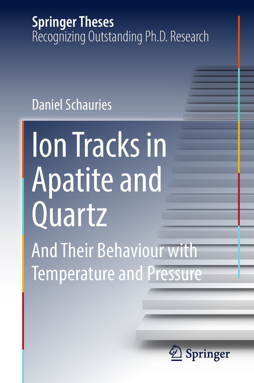 Titlebook: Ion Tracks in Apatite and Quartz; And Their Behaviour Daniel Schauries Book 2018 Springer Nature Switzerland AG 2018 Ion Tracks.Fission Tr Titlebook: Ion Tracks in Apatite and Quartz; And Their Behaviour Daniel Schauries Book 2018 Springer Nature Switzerland AG 2018 Ion Tracks.Fission Tr