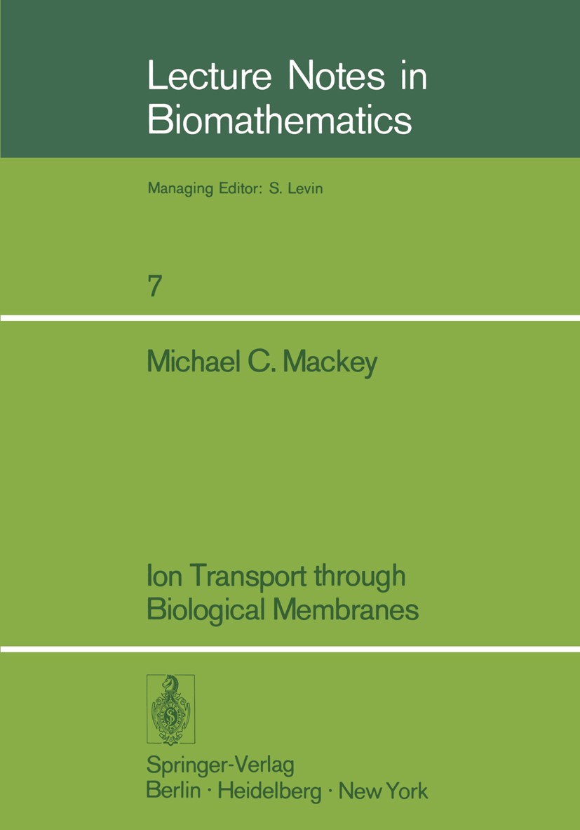 Titlebook: Ion Transport through Biological Membranes; An Integrated Theore Michael C. Mackey Book 1975 Springer-Verlag Berlin · Heidelberg 1975 Bioma Titlebook: Ion Transport through Biological Membranes; An Integrated Theore Michael C. Mackey Book 1975 Springer-Verlag Berlin · Heidelberg 1975 Bioma