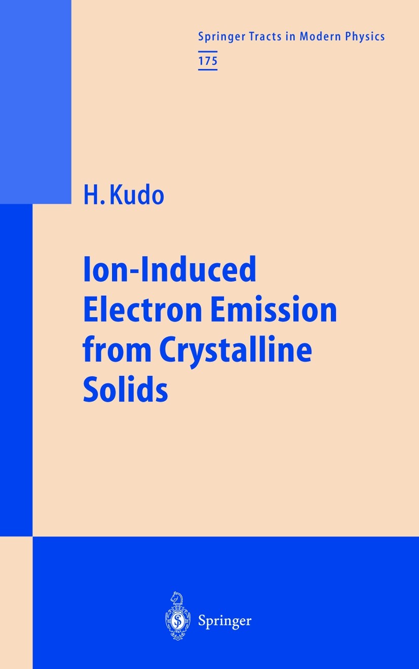 Titlebook: Ion-Induced Electron Emission from Crystalline Solids; Hiroshi Kudo Book 2002 Springer-Verlag Berlin Heidelberg 2002 PAS.PED.REM.Surface s Titlebook: Ion-Induced Electron Emission from Crystalline Solids; Hiroshi Kudo Book 2002 Springer-Verlag Berlin Heidelberg 2002 PAS.PED.REM.Surface s
