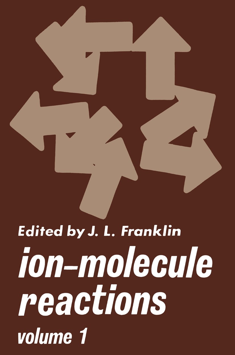 Titlebook: Ion-Molecule Reactions; Volume 1 J. L. Franklin Book 1972 Plenum Press, New York 1972 Atom.Mass Spectrometry.enthalpy.entropy.experiment.ki Titlebook: Ion-Molecule Reactions; Volume 1 J. L. Franklin Book 1972 Plenum Press, New York 1972 Atom.Mass Spectrometry.enthalpy.entropy.experiment.ki