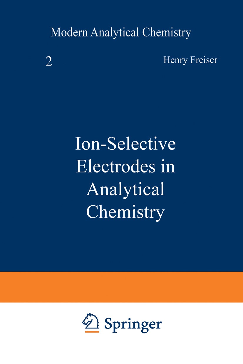 Titlebook: Ion-Selective Electrodes in Analytical Chemistry; Henry Freiser Book 1980 Springer Science+Business Media New York 1980 Cyanid.Fluorid.Flu Titlebook: Ion-Selective Electrodes in Analytical Chemistry; Henry Freiser Book 1980 Springer Science+Business Media New York 1980 Cyanid.Fluorid.Flu