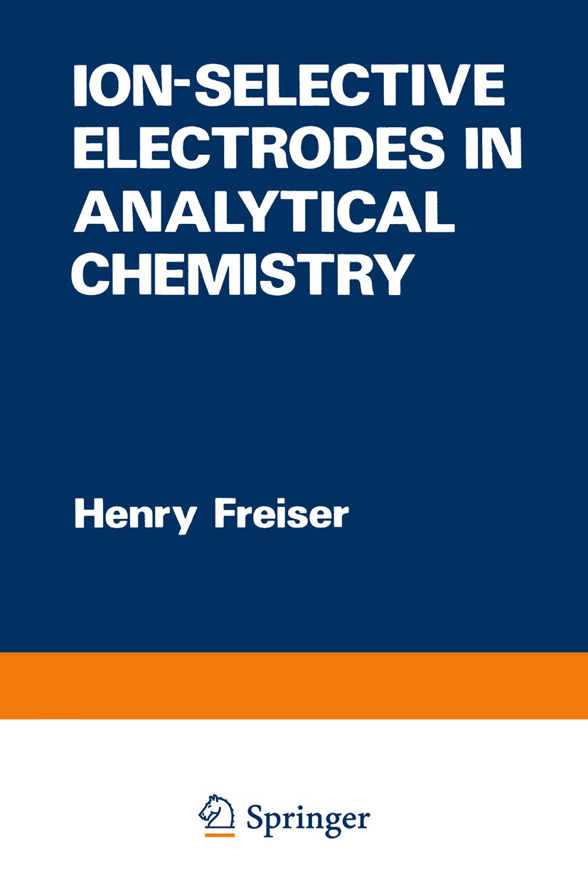 Titlebook: Ion-Selective Electrodes in Analytical Chemistry; Henry Freiser Book 1978 Springer Science+Business Media New York 1978 Ammonium.Bromid.Ca Titlebook: Ion-Selective Electrodes in Analytical Chemistry; Henry Freiser Book 1978 Springer Science+Business Media New York 1978 Ammonium.Bromid.Ca