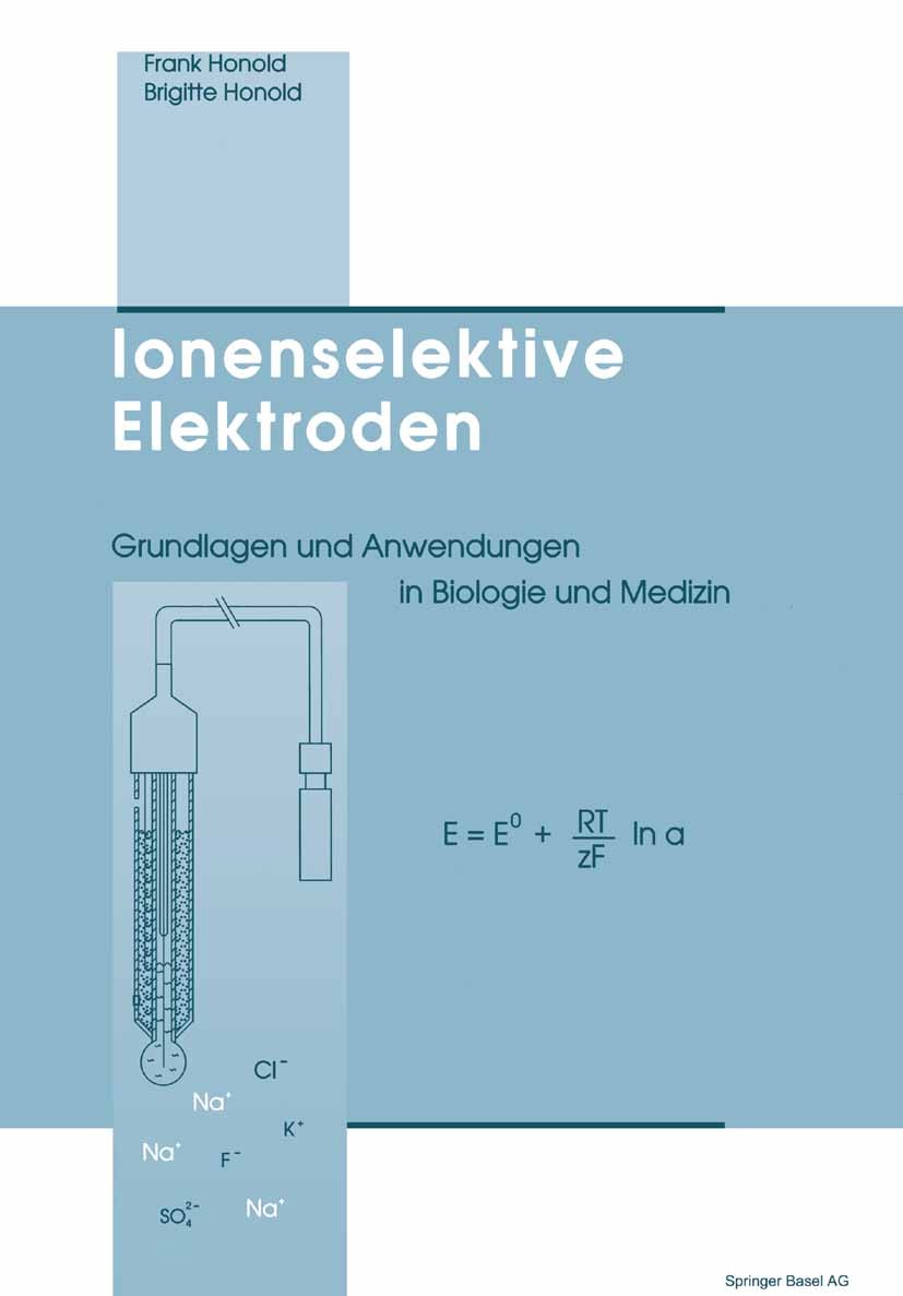 Titlebook: Ionenselektive Elektroden; Grundlagen und Anwen Frank Honold,Brigitte Honold Book 1991 Springer Basel AG 1991 Biochemie.Biosensor.Elektroly Titlebook: Ionenselektive Elektroden; Grundlagen und Anwen Frank Honold,Brigitte Honold Book 1991 Springer Basel AG 1991 Biochemie.Biosensor.Elektroly