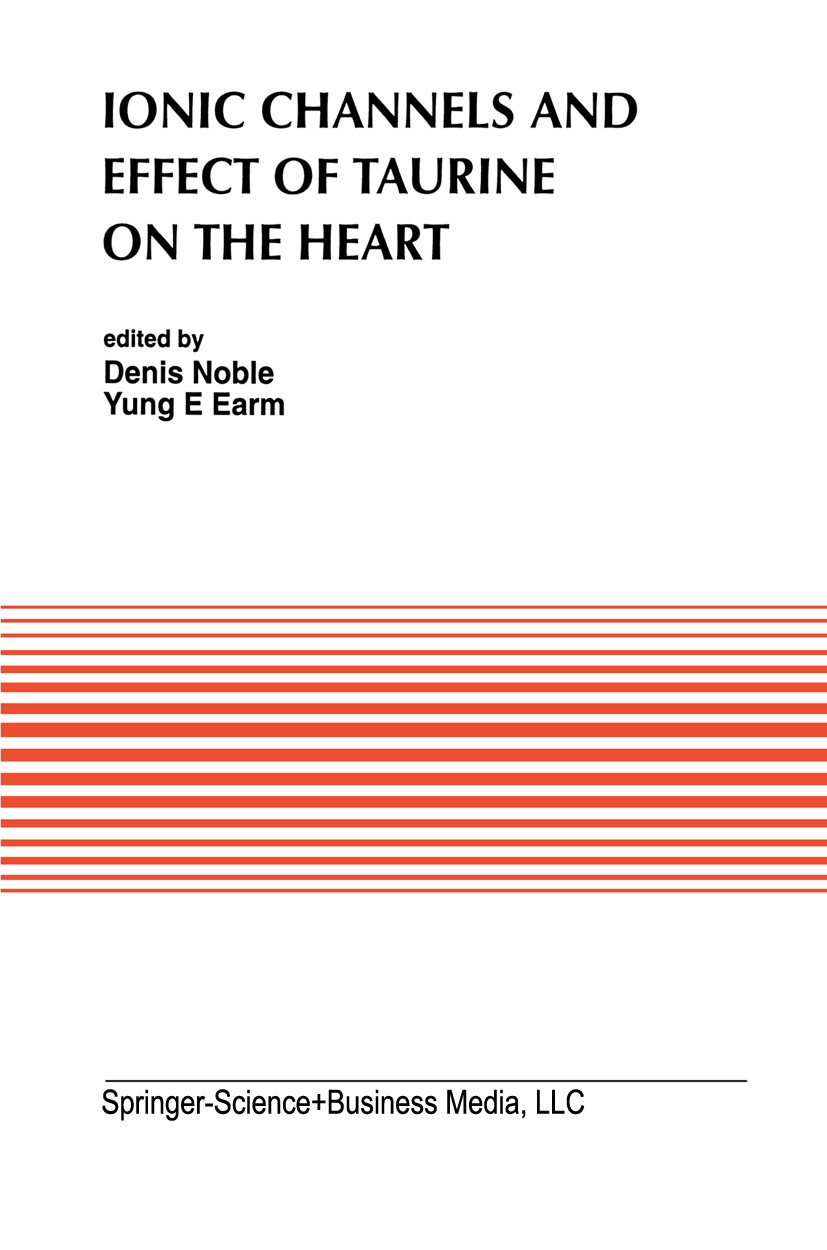 Titlebook: Ionic Channels and Effect of Taurine on the Heart; Denis Noble,Yung E. Earm Book 1993 Kluwer Academic Publishers 1993 amino acid.cells.cli Titlebook: Ionic Channels and Effect of Taurine on the Heart; Denis Noble,Yung E. Earm Book 1993 Kluwer Academic Publishers 1993 amino acid.cells.cli