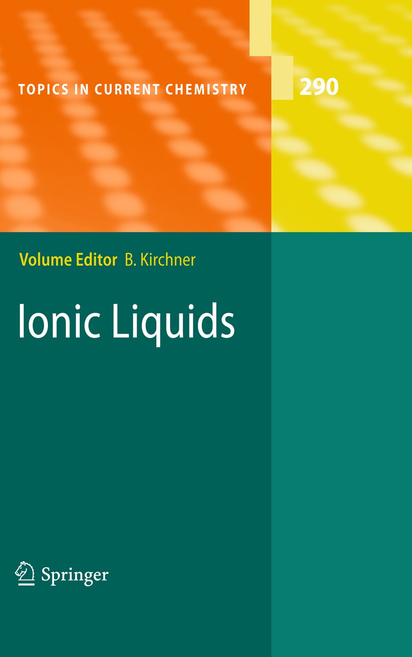 Titlebook: Ionic Liquids; Barbara Kirchner Book 2010 Springer-Verlag Berlin Heidelberg 2010 Ionic Liquids.Organic Chemistry.chemistry.reaction.spectr Titlebook: Ionic Liquids; Barbara Kirchner Book 2010 Springer-Verlag Berlin Heidelberg 2010 Ionic Liquids.Organic Chemistry.chemistry.reaction.spectr