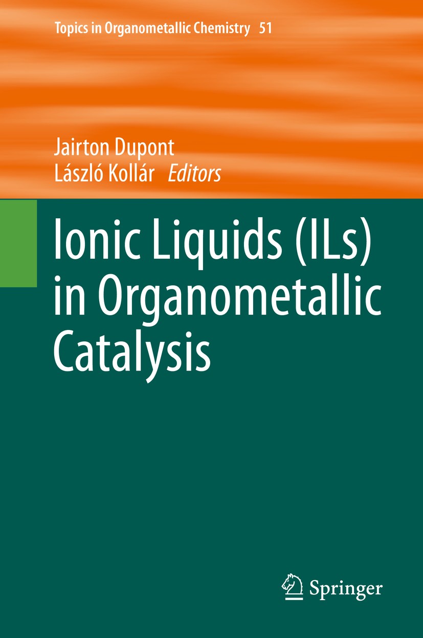 Titlebook: Ionic Liquids (ILs) in Organometallic Catalysis; Jairton Dupont,László Kollár Book 2015 Springer-Verlag Berlin Heidelberg 2015 Metal Catal Titlebook: Ionic Liquids (ILs) in Organometallic Catalysis; Jairton Dupont,László Kollár Book 2015 Springer-Verlag Berlin Heidelberg 2015 Metal Catal