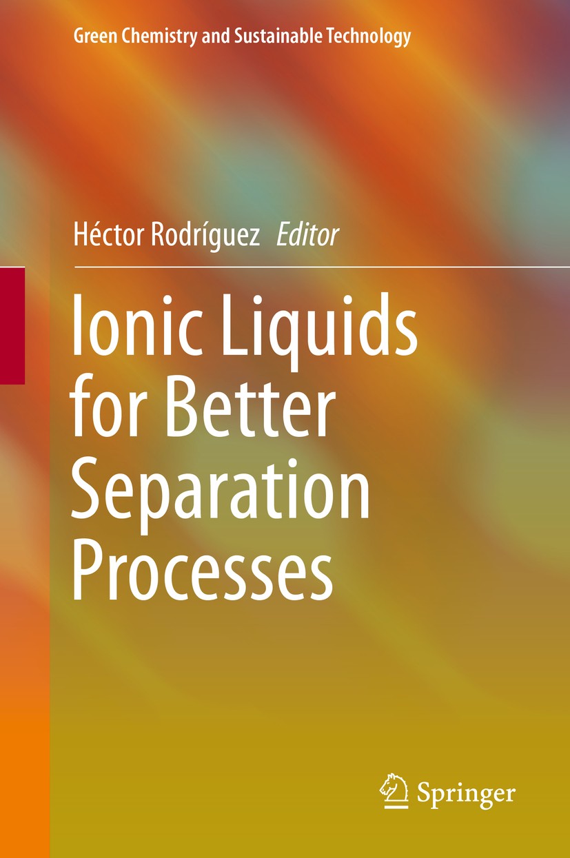 Titlebook: Ionic Liquids for Better Separation Processes; Héctor Rodríguez Book 2016 Springer-Verlag Berlin Heidelberg 2016 Analytical Separations.Aq Titlebook: Ionic Liquids for Better Separation Processes; Héctor Rodríguez Book 2016 Springer-Verlag Berlin Heidelberg 2016 Analytical Separations.Aq