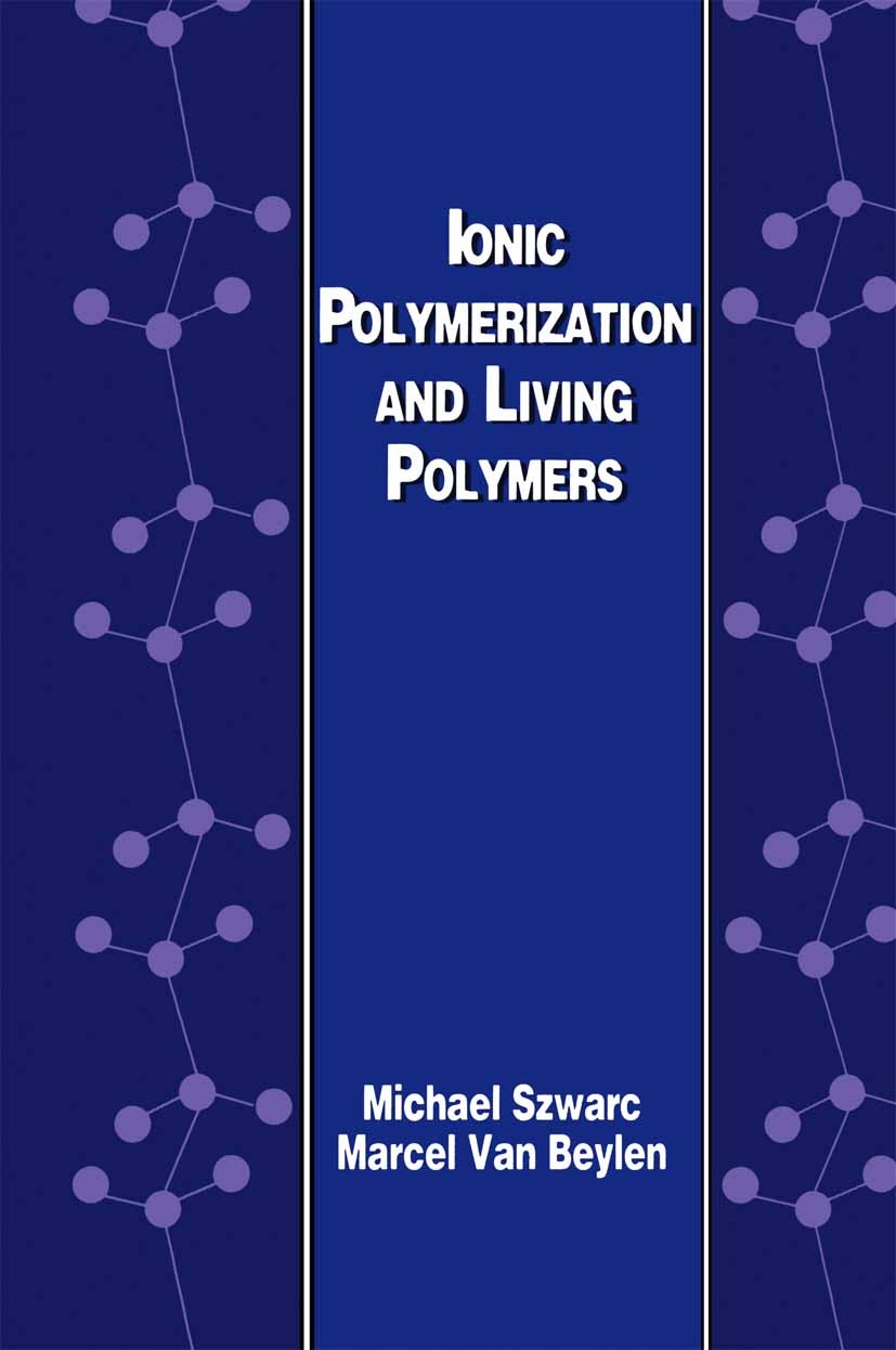 Titlebook: Ionic Polymerization and Living Polymers; Michael Szwarc,Marcel Beylen Book 1993 Springer Science+Business Media Dordrecht 1993 Compound.C Titlebook: Ionic Polymerization and Living Polymers; Michael Szwarc,Marcel Beylen Book 1993 Springer Science+Business Media Dordrecht 1993 Compound.C