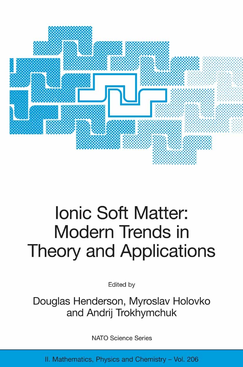 Titlebook: Ionic Soft Matter: Modern Trends in Theory and Applications; Proceedings of the N Douglas Henderson,Myroslav Holovko,Andrij Trokhymc Confer Titlebook: Ionic Soft Matter: Modern Trends in Theory and Applications; Proceedings of the N Douglas Henderson,Myroslav Holovko,Andrij Trokhymc Confer