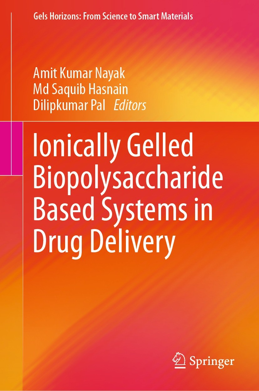 Titlebook: Ionically Gelled Biopolysaccharide Based Systems in Drug Delivery; Amit Kumar Nayak,Md Saquib Hasnain,Dilipkumar Pal Book 2021 The Editor( Titlebook: Ionically Gelled Biopolysaccharide Based Systems in Drug Delivery; Amit Kumar Nayak,Md Saquib Hasnain,Dilipkumar Pal Book 2021 The Editor(