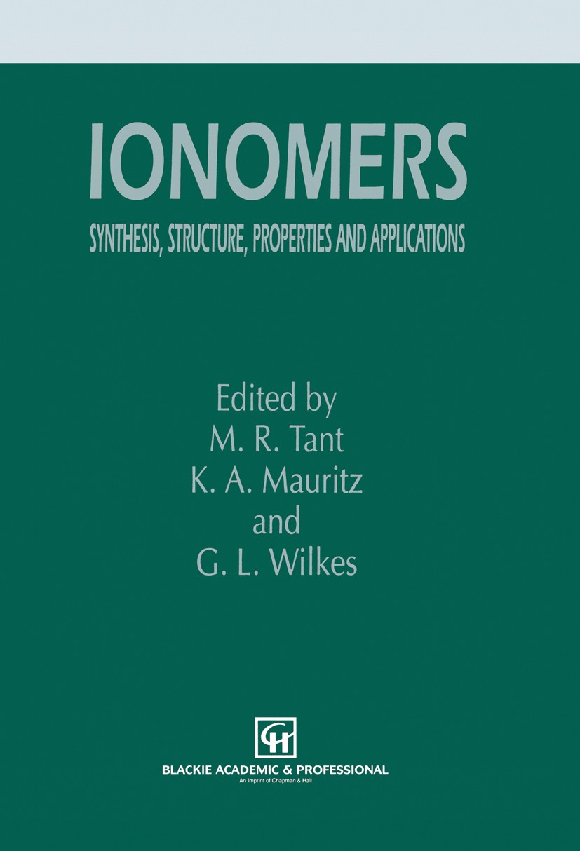 Titlebook: Ionomers; Synthesis, structure M. R. Tant,K. A. Mauritz,G. L. Wilkes Book 1997 Chapman & Hall 1997 Additiv.Elastomer.Ionomer.Thermoplast.ad Titlebook: Ionomers; Synthesis, structure M. R. Tant,K. A. Mauritz,G. L. Wilkes Book 1997 Chapman & Hall 1997 Additiv.Elastomer.Ionomer.Thermoplast.ad
