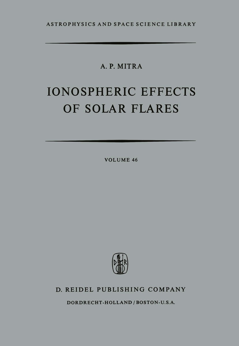 Titlebook: Ionospheric Effects of Solar Flares; A. P. Mitra Book 1974 D. Reidel Publishing Company, Dordrecht, Holland 1974 Anomalie.Solar flare.Vari Titlebook: Ionospheric Effects of Solar Flares; A. P. Mitra Book 1974 D. Reidel Publishing Company, Dordrecht, Holland 1974 Anomalie.Solar flare.Vari