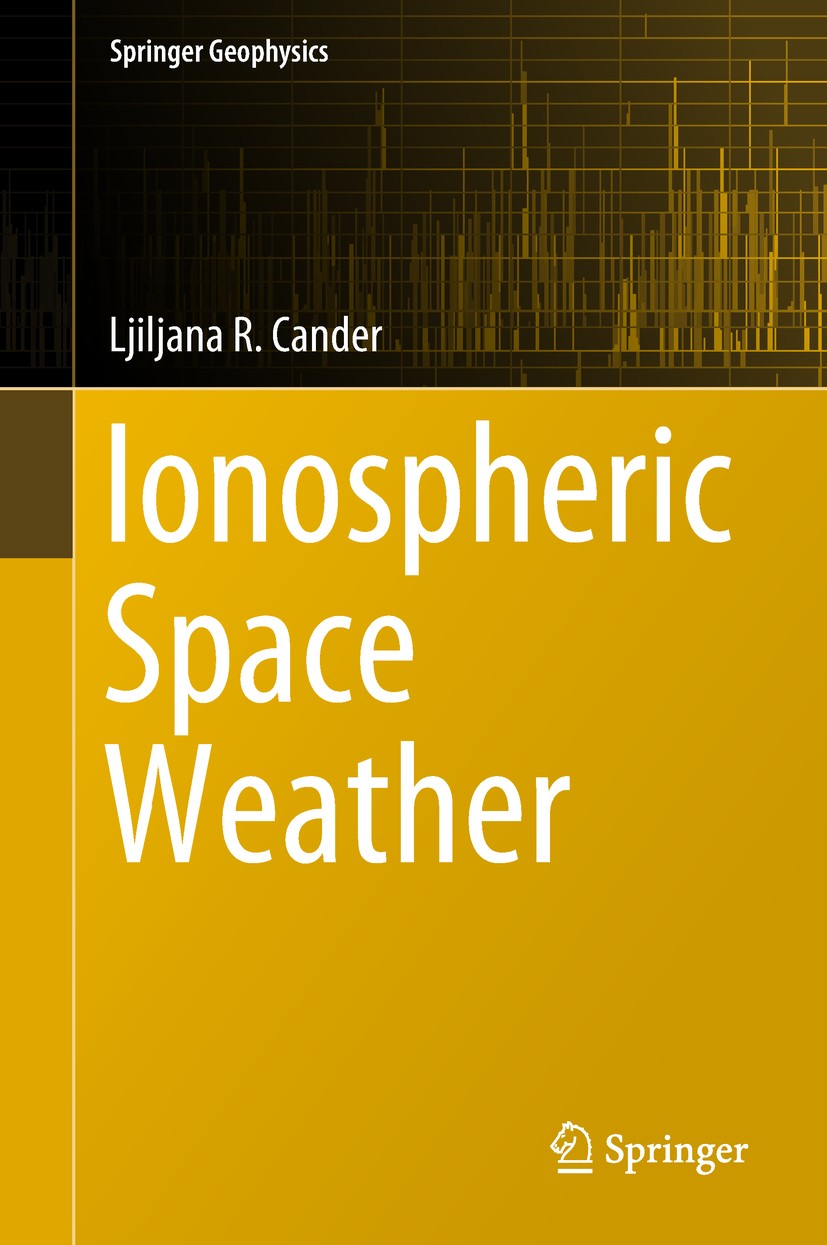 Titlebook: Ionospheric Space Weather; Ljiljana R. Cander Book 2019 Springer Nature Switzerland AG 2019 Solar-Terrestrial Interactions.Earth‘s Ionosph Titlebook: Ionospheric Space Weather; Ljiljana R. Cander Book 2019 Springer Nature Switzerland AG 2019 Solar-Terrestrial Interactions.Earth‘s Ionosph