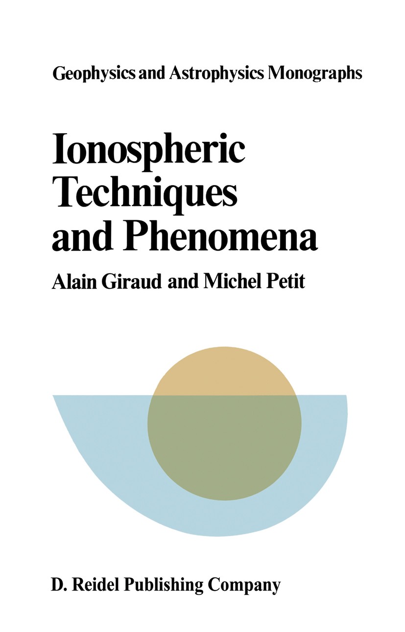 Titlebook: Ionospheric Techniques and Phenomena; Alain Giraud,Michel Petit Book 1978 D. Reidel Publishing Company, Dordrecht, Holland 1978 Planet.Sol Titlebook: Ionospheric Techniques and Phenomena; Alain Giraud,Michel Petit Book 1978 D. Reidel Publishing Company, Dordrecht, Holland 1978 Planet.Sol