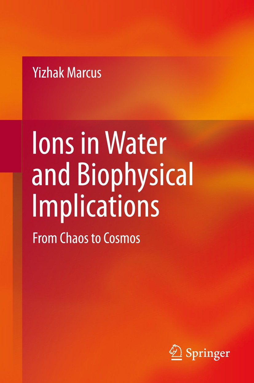 Titlebook: Ions in Water and Biophysical Implications; From Chaos to Cosmos Yizhak Marcus Book 2012 Springer Science+Business Media Dordrecht 2012 Hof Titlebook: Ions in Water and Biophysical Implications; From Chaos to Cosmos Yizhak Marcus Book 2012 Springer Science+Business Media Dordrecht 2012 Hof