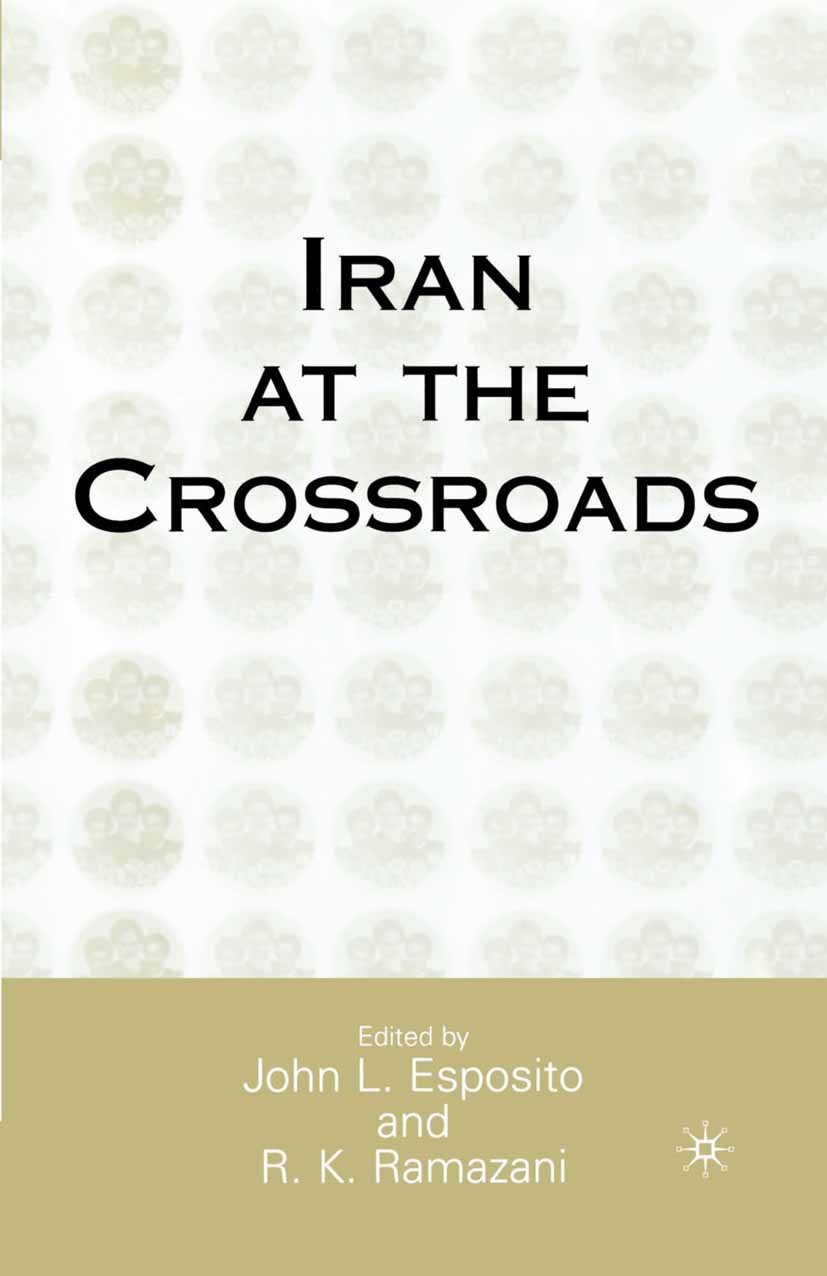 Titlebook: Iran at the Crossroads; John L. Esposito,R. K. Ramazani Book 20011st edition Palgrave Macmillan, a division of Nature America Inc. 2001 ec Titlebook: Iran at the Crossroads; John L. Esposito,R. K. Ramazani Book 20011st edition Palgrave Macmillan, a division of Nature America Inc. 2001 ec