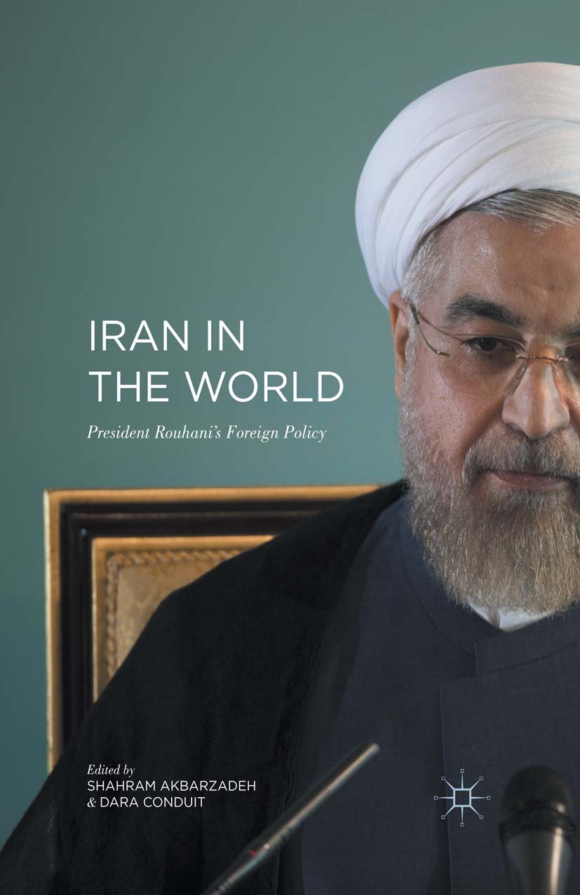 Titlebook: Iran in the World; President Rouhani‘s Shahram Akbarzadeh,Dara Conduit Book 2016 The Editor(s) (if applicable) and The Author(s) 2016 Iran Titlebook: Iran in the World; President Rouhani‘s Shahram Akbarzadeh,Dara Conduit Book 2016 The Editor(s) (if applicable) and The Author(s) 2016 Iran