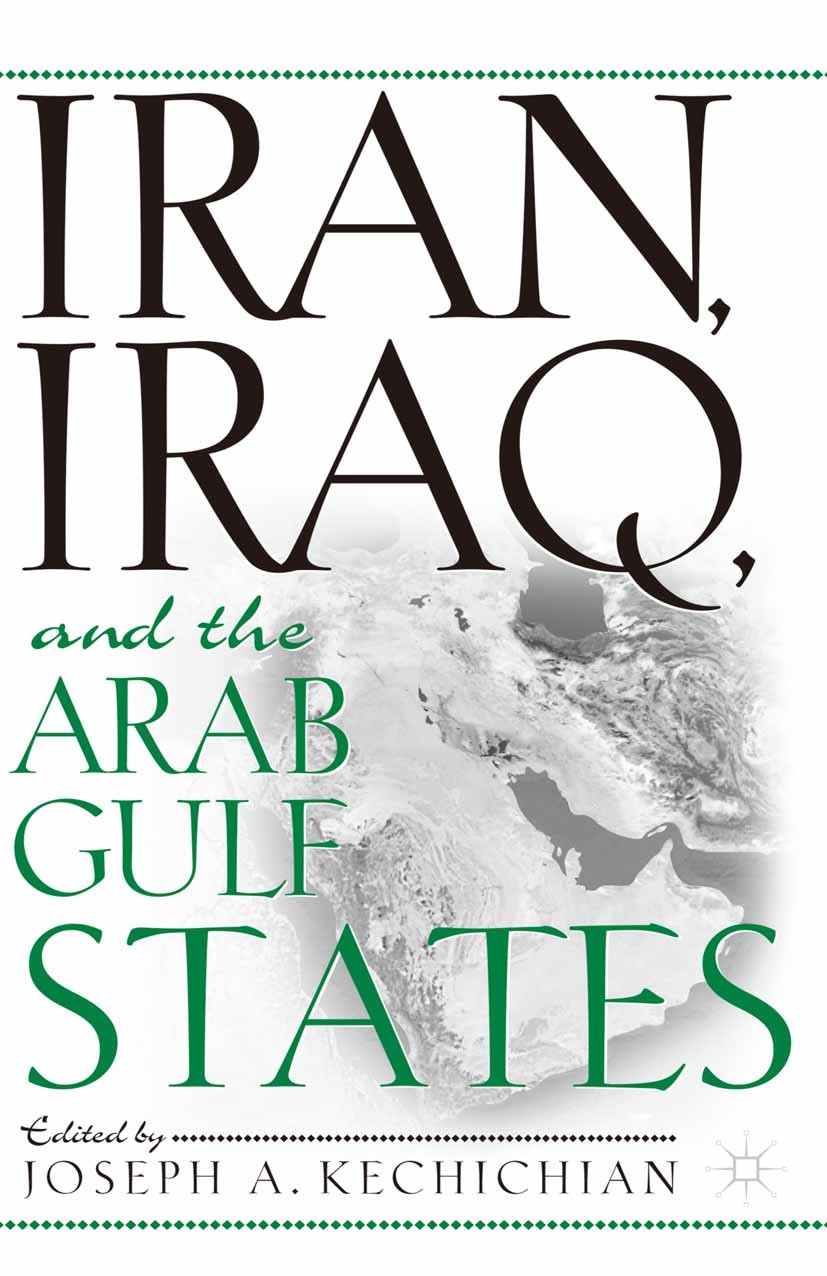 Titlebook: Iran, Iraq and the Arab Gulf States; Joseph A. Kechichian (fellow, CEO) Book 2001 Palgrave Macmillan, a division of Nature America Inc. 20 Titlebook: Iran, Iraq and the Arab Gulf States; Joseph A. Kechichian (fellow, CEO) Book 2001 Palgrave Macmillan, a division of Nature America Inc. 20