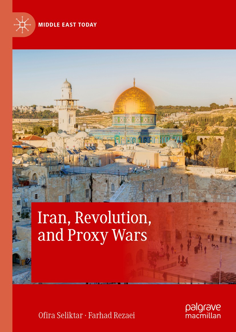 Titlebook: Iran, Revolution, and Proxy Wars; Ofira Seliktar,Farhad Rezaei Book 2020 The Editor(s) (if applicable) and The Author(s), under exclusive Titlebook: Iran, Revolution, and Proxy Wars; Ofira Seliktar,Farhad Rezaei Book 2020 The Editor(s) (if applicable) and The Author(s), under exclusive